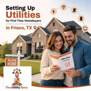 Setting Up Utilities for First Time Homebuyers in Frisco TX