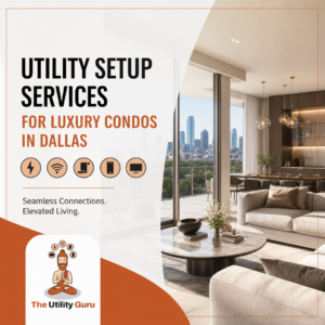 Utility Setup Services for Luxury Condos in Dallas